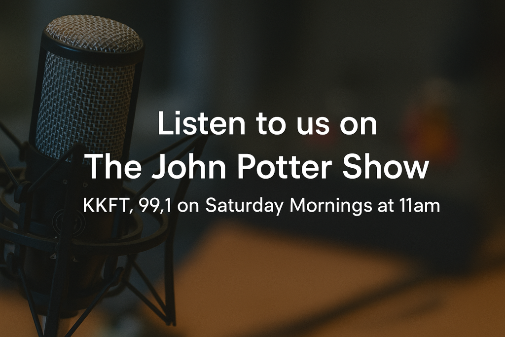 Listen to us on The John Potter Show KKFT, 99.1 on Saturday Mornings at 11am